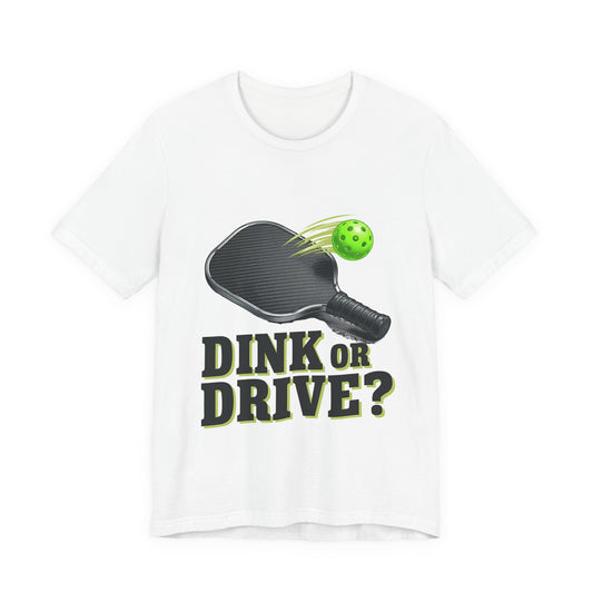 Dink or Drive Pickleball T-Shirt, Pickleball Player Graphic Tee