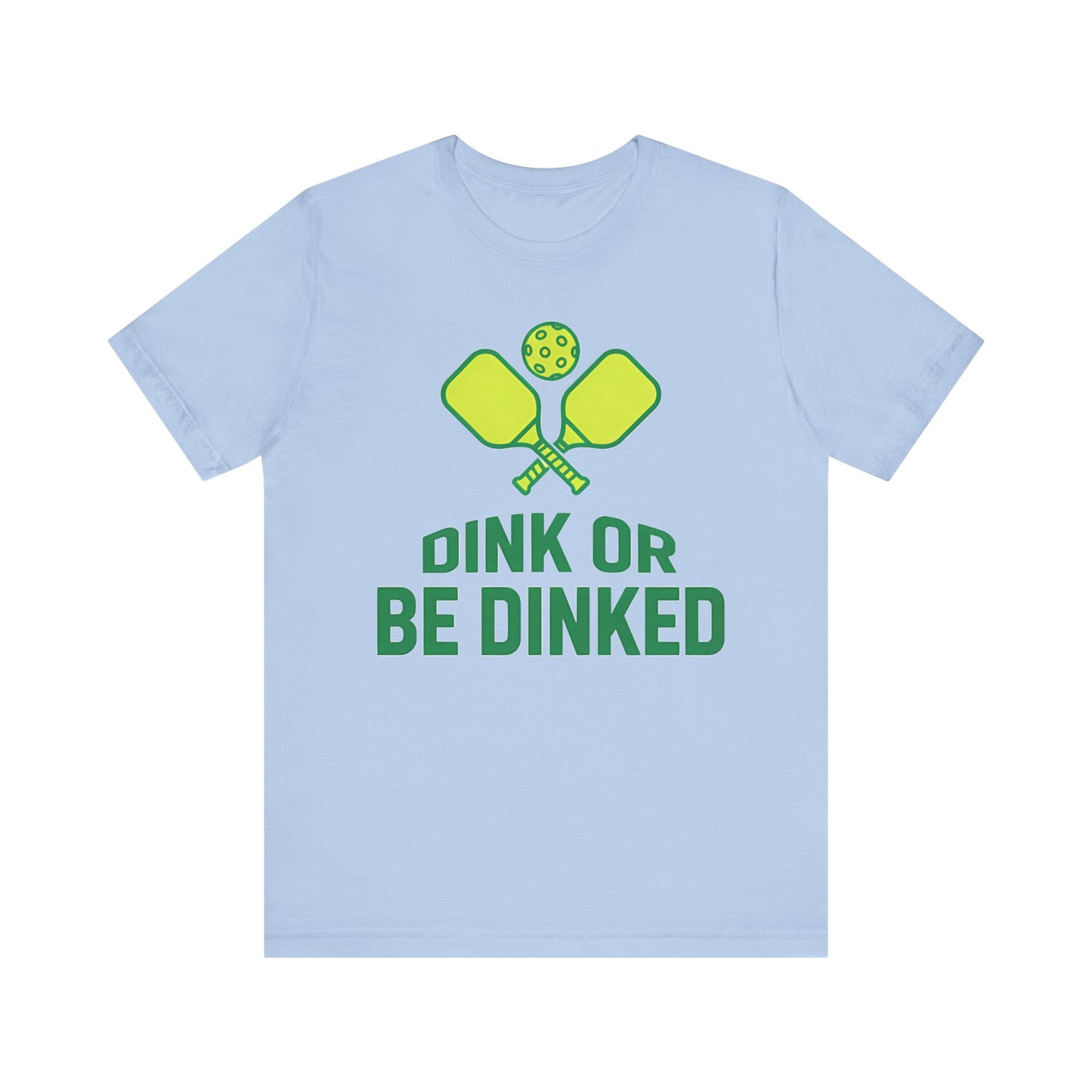 Dink Or Be Dinked Pickleball T-Shirt