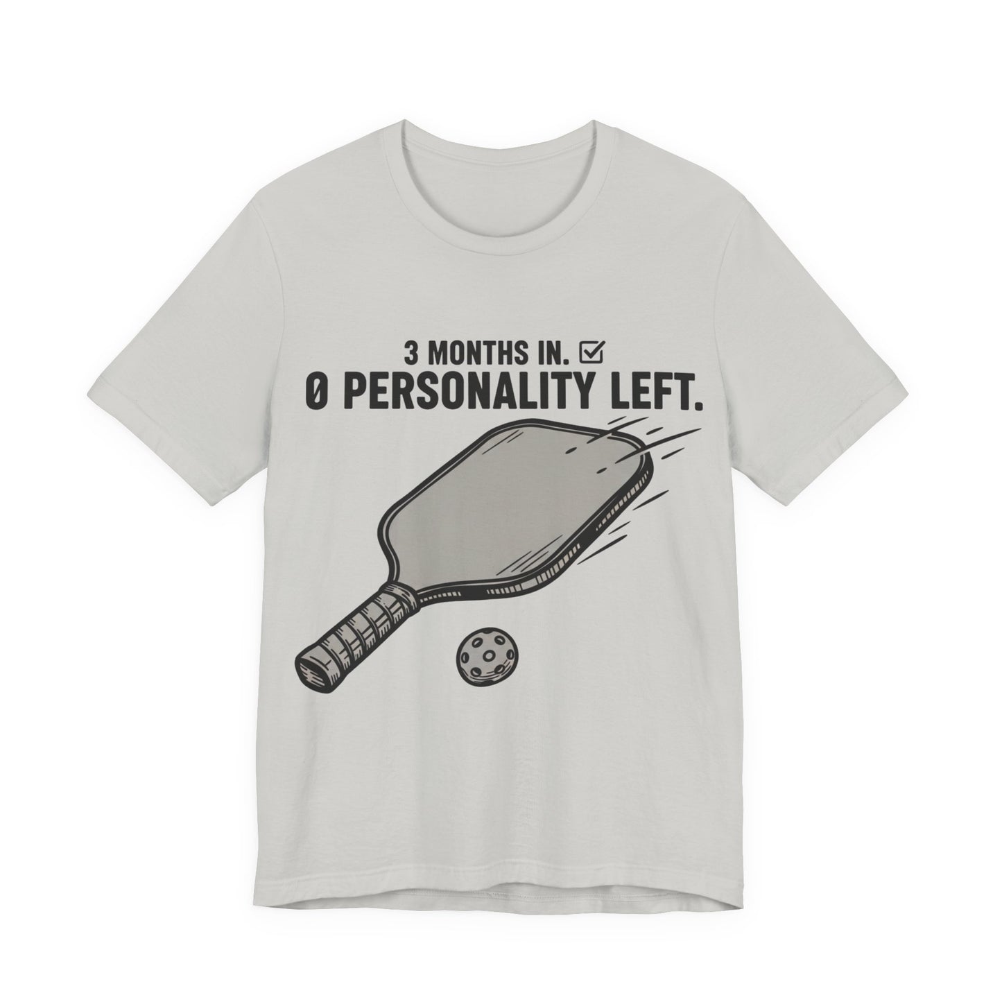 Pickleball Shirt, 3 Months In 0 Personality Left Funny Tee