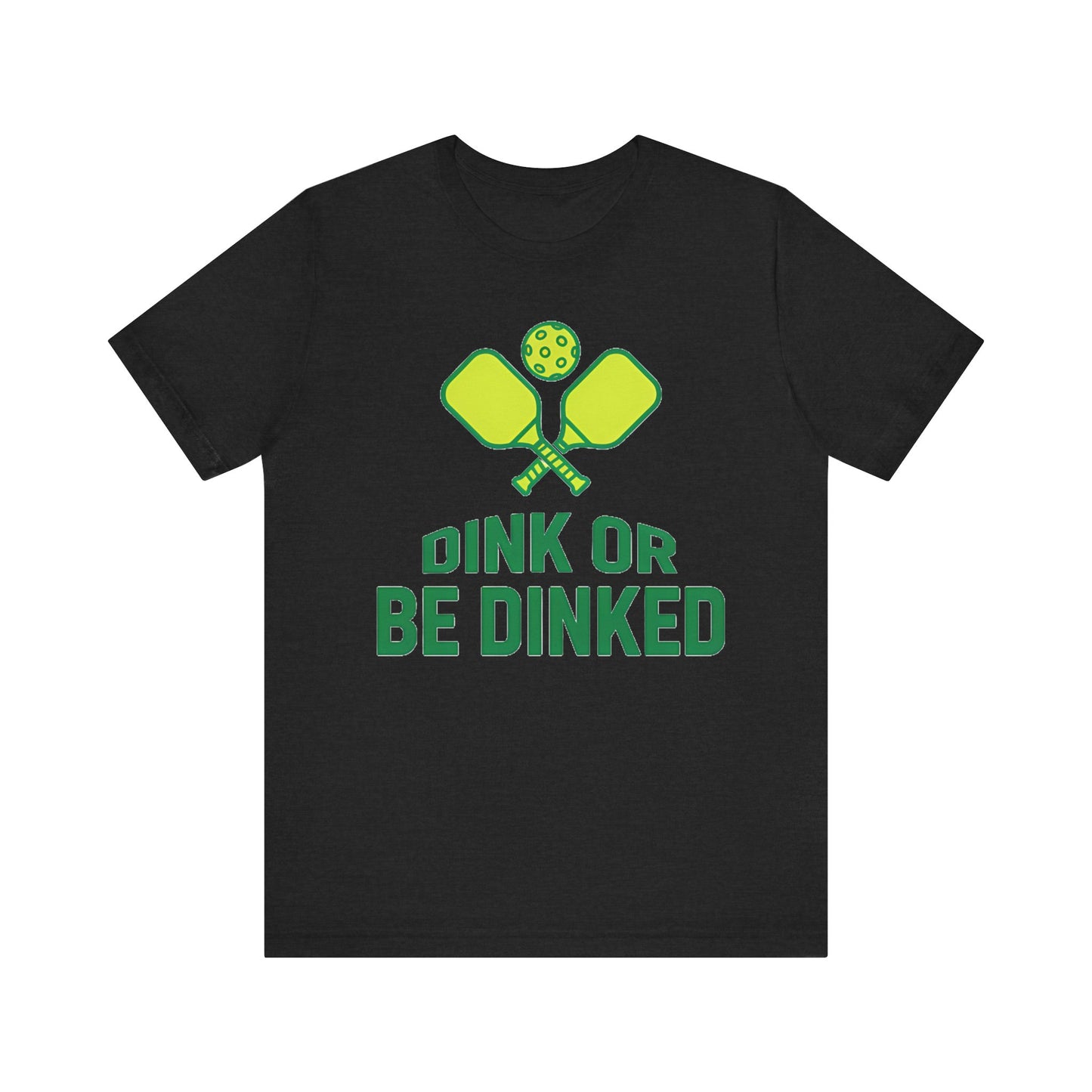 Dink Or Be Dinked Pickleball T-Shirt