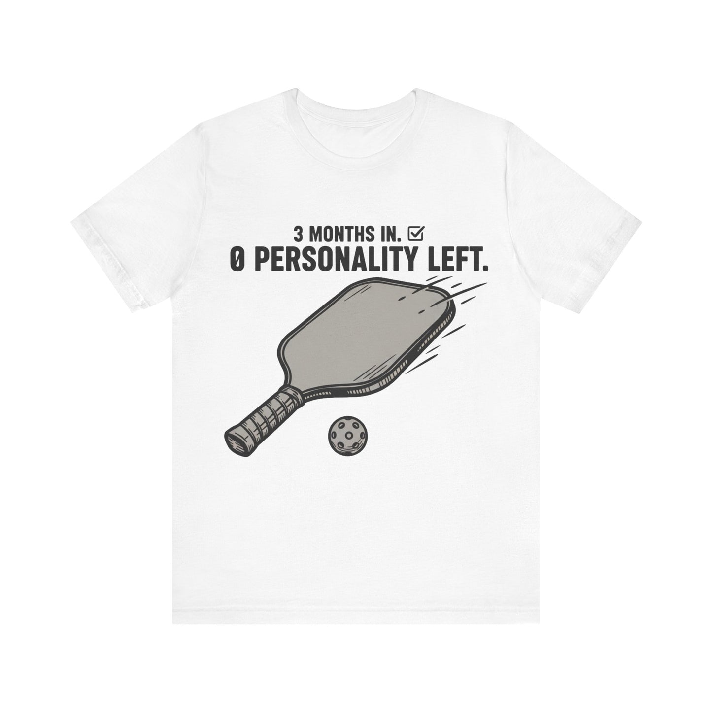 Pickleball Shirt, 3 Months In 0 Personality Left Funny Tee