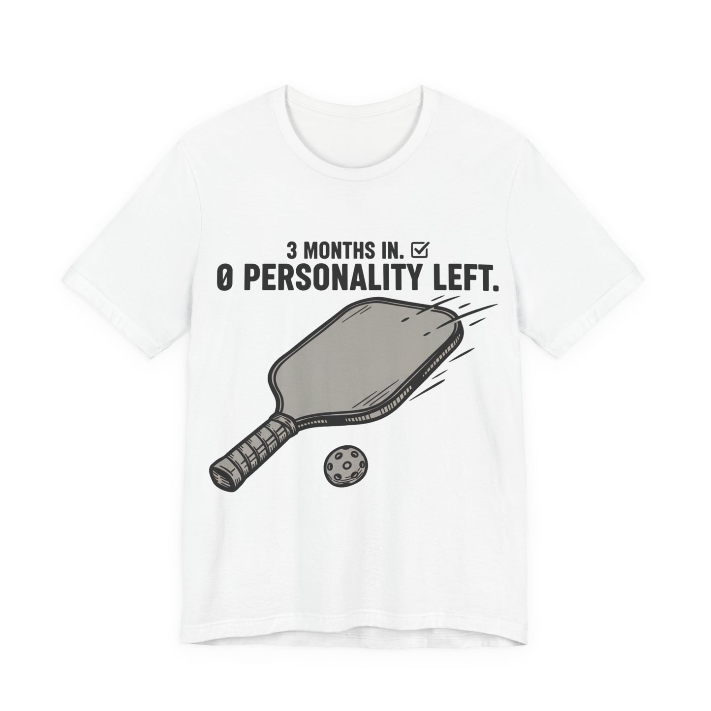 Pickleball Shirt, 3 Months In 0 Personality Left Funny Tee