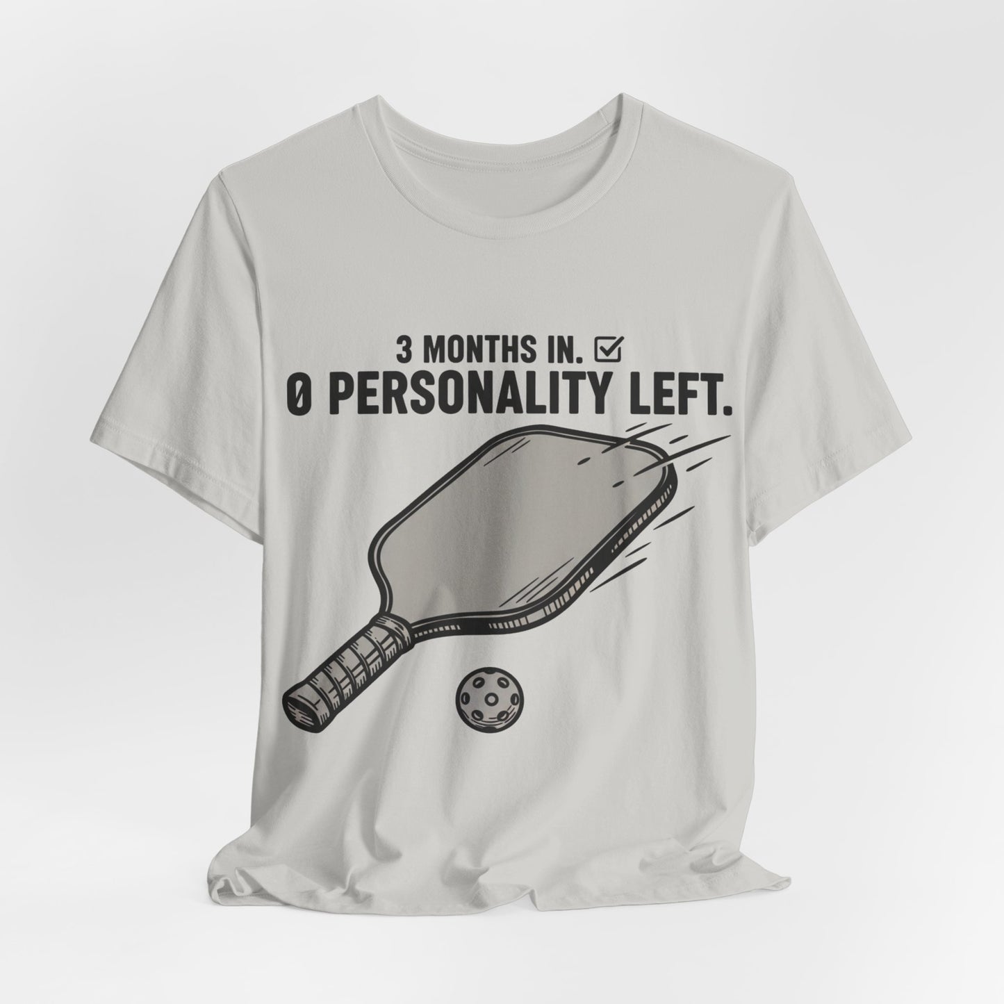 Pickleball Shirt, 3 Months In 0 Personality Left Funny Tee