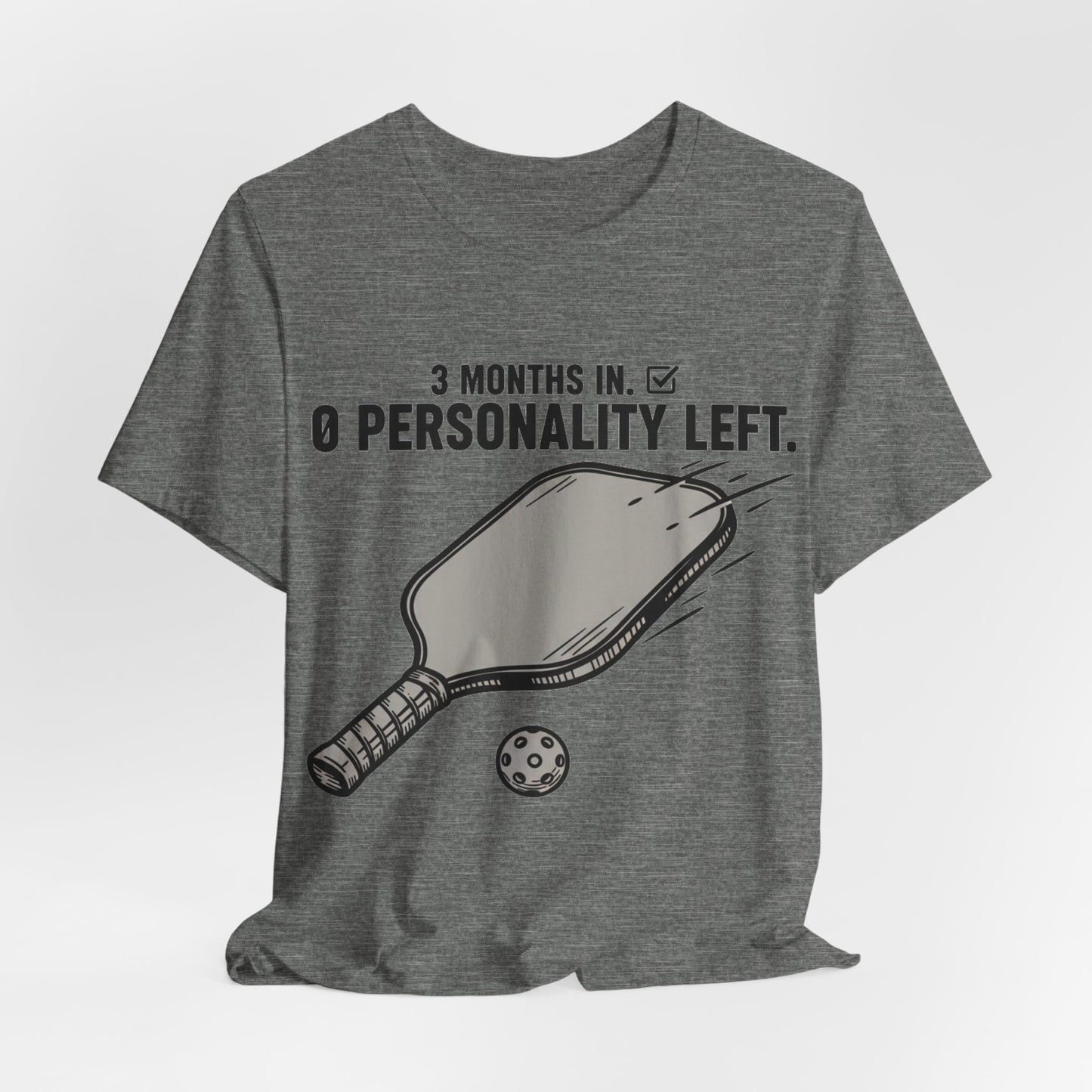 Pickleball Shirt, 3 Months In 0 Personality Left Funny Tee