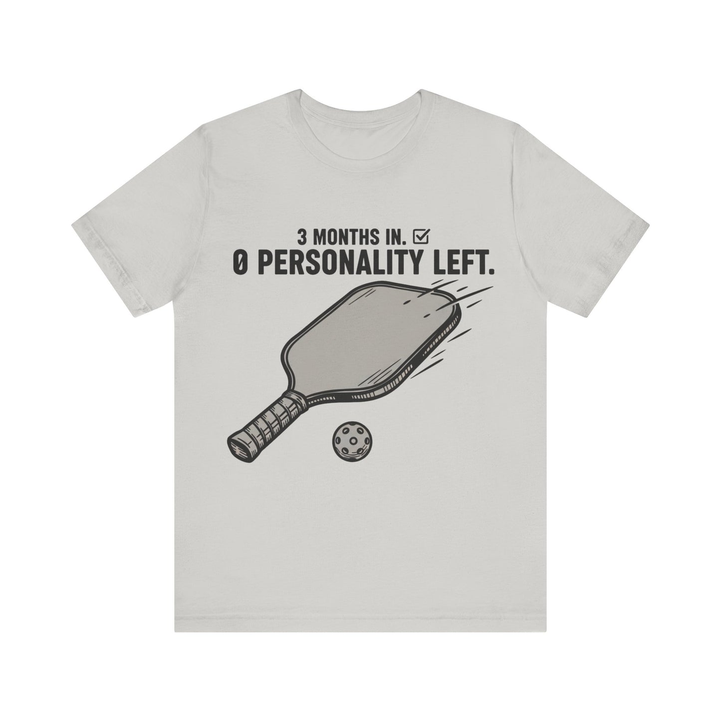 Pickleball Shirt, 3 Months In 0 Personality Left Funny Tee