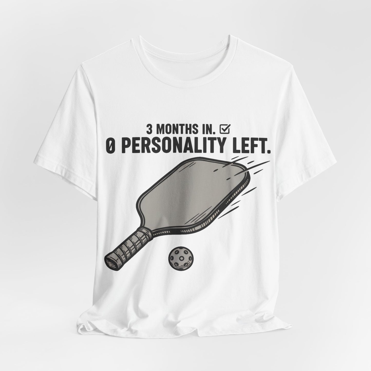 Pickleball Shirt, 3 Months In 0 Personality Left Funny Tee
