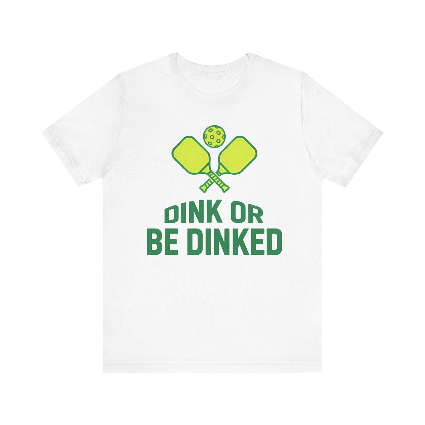 Dink Or Be Dinked Pickleball T-Shirt