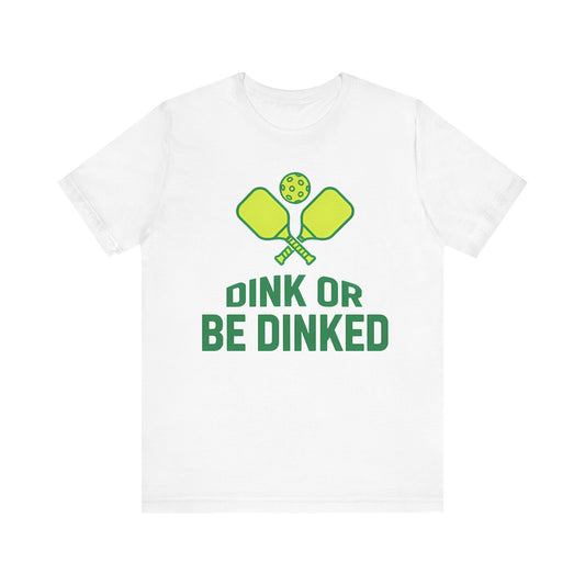 Dink Or Be Dinked Pickleball T-Shirt