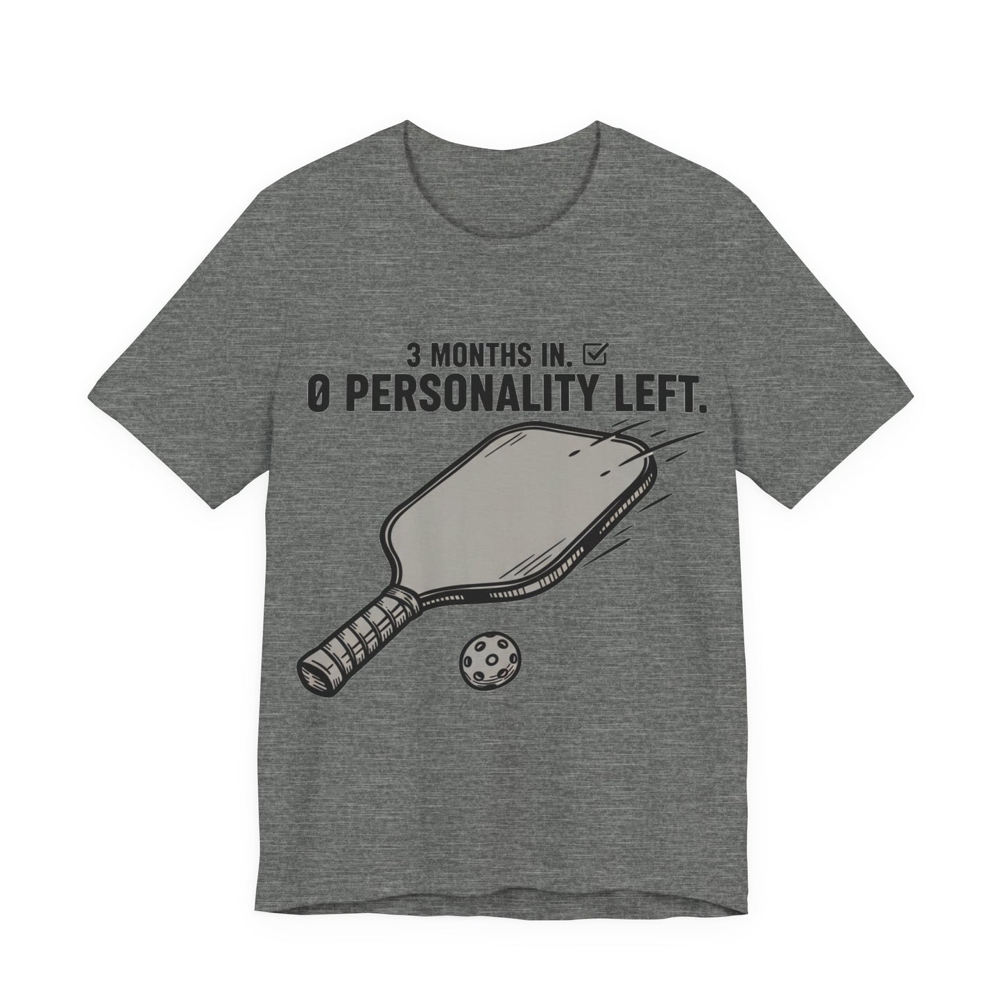 Pickleball Shirt, 3 Months In 0 Personality Left Funny Tee
