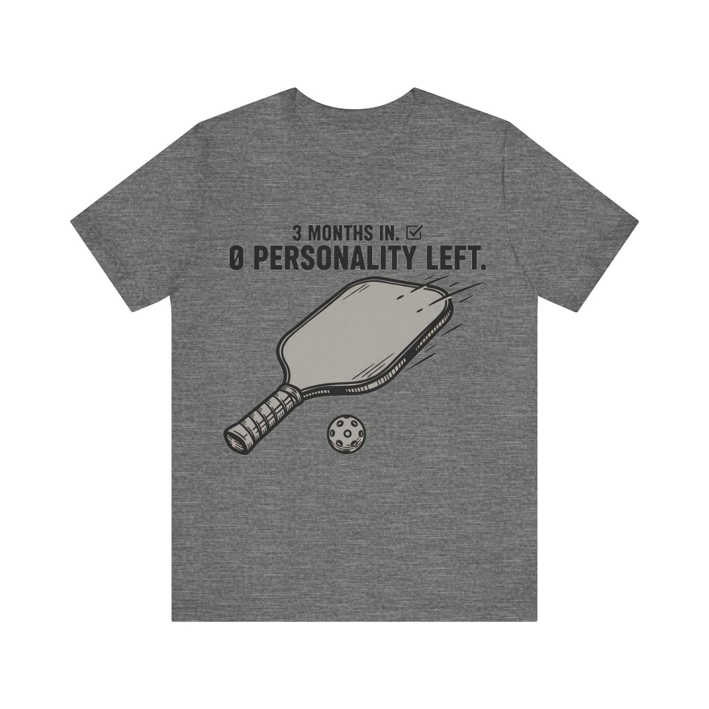 Pickleball Shirt, 3 Months In 0 Personality Left Funny Tee
